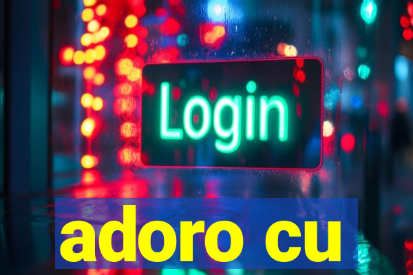 adoro cu